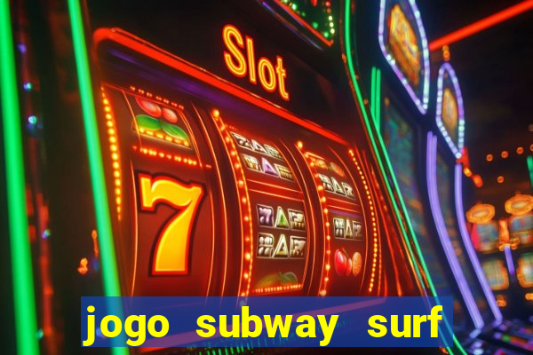 jogo subway surf ganhar dinheiro de verdade